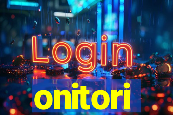 onitori