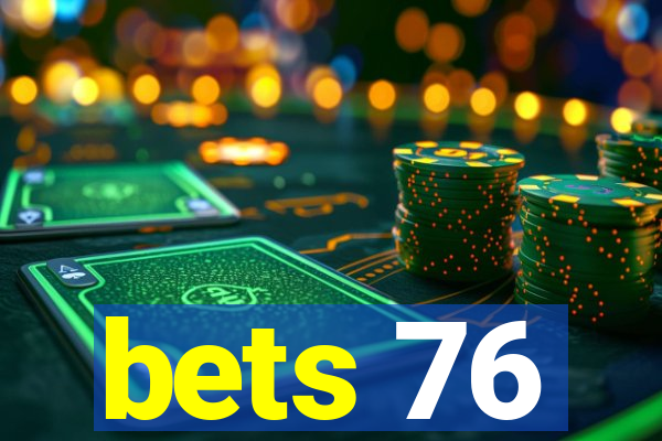 bets 76