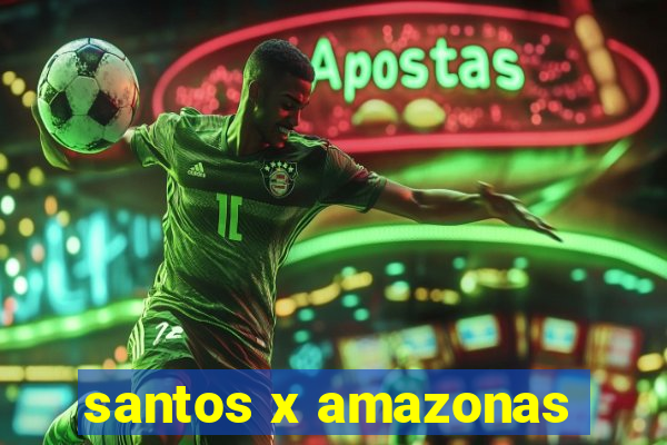 santos x amazonas