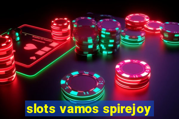 slots vamos spirejoy