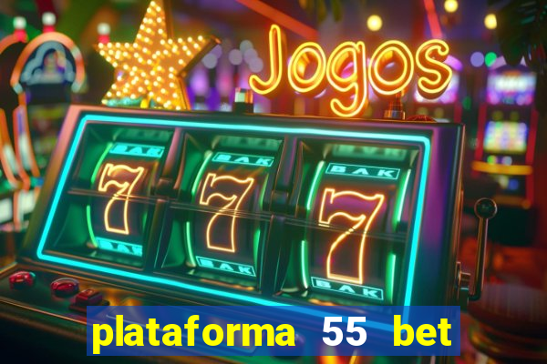 plataforma 55 bet 茅 confi谩vel