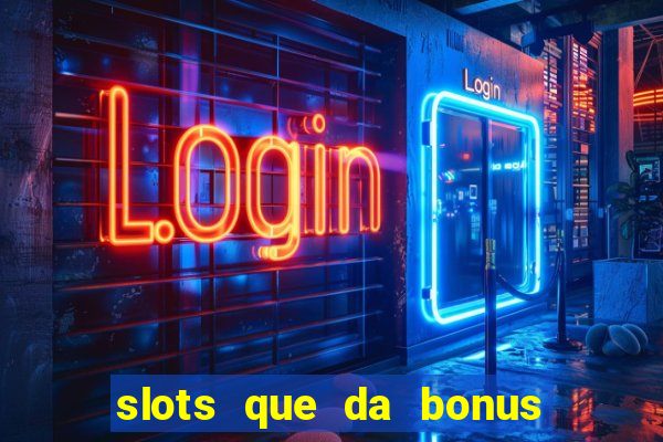 slots que da bonus no cadastro sem deposito