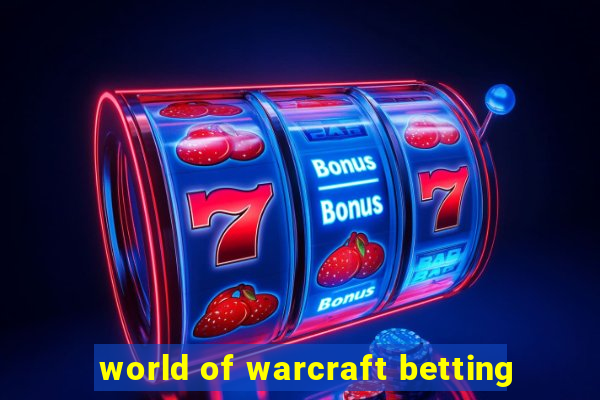 world of warcraft betting