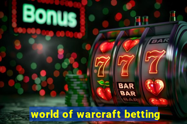 world of warcraft betting