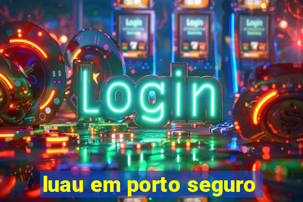 luau em porto seguro