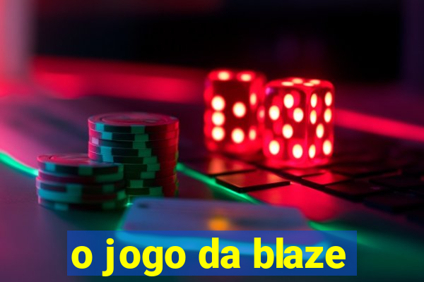 o jogo da blaze