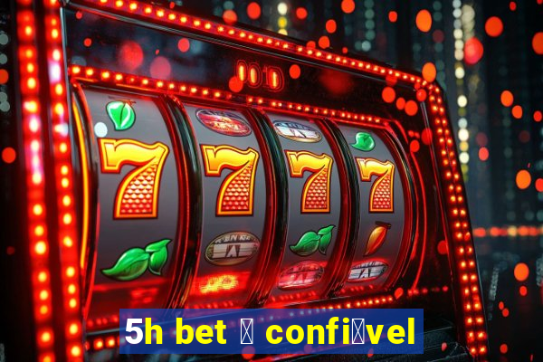 5h bet 茅 confi谩vel