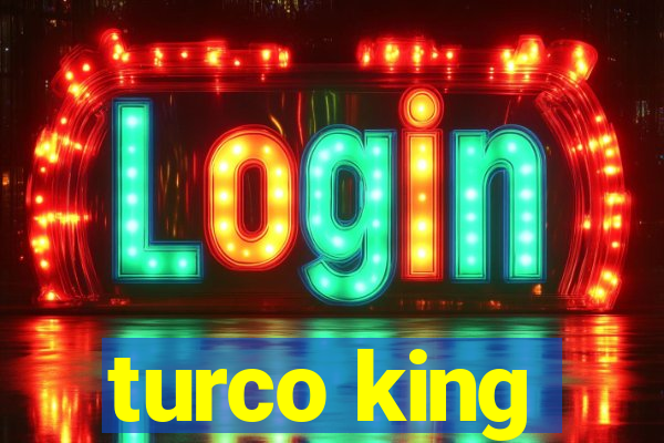 turco king