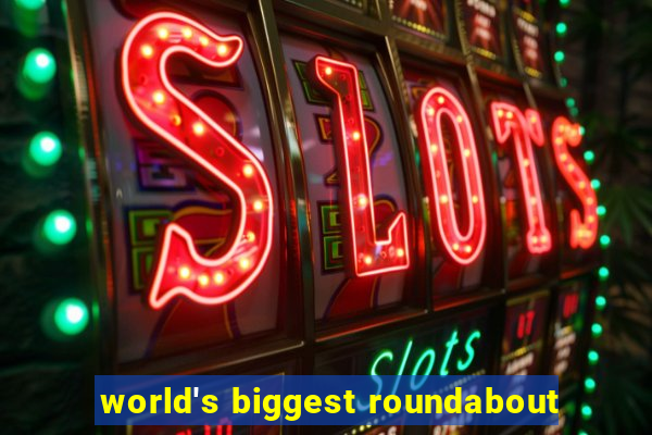 world's biggest roundabout