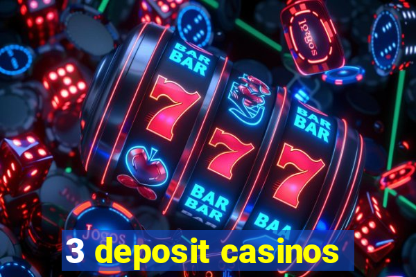 3 deposit casinos