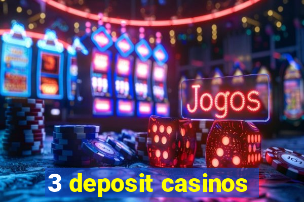 3 deposit casinos