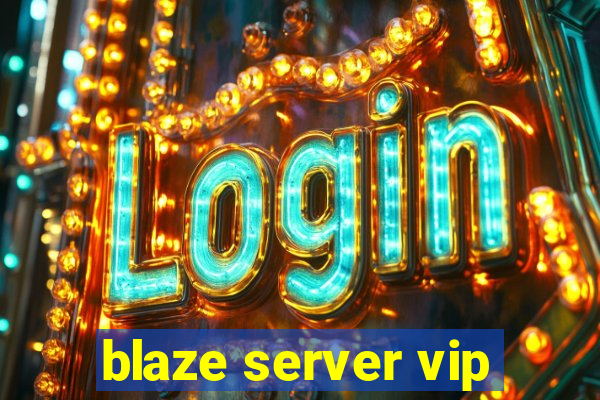 blaze server vip