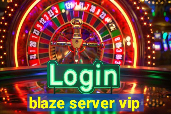 blaze server vip