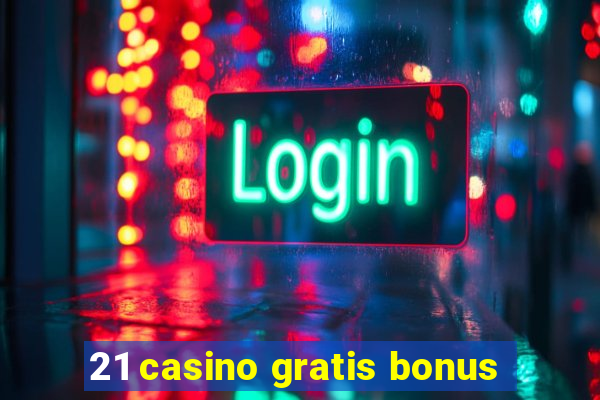 21 casino gratis bonus