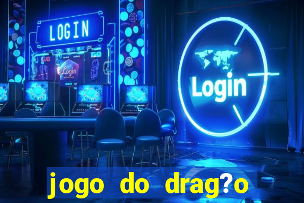 jogo do drag?o para ganhar dinheiro