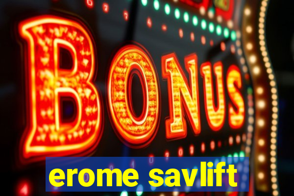 erome savlift