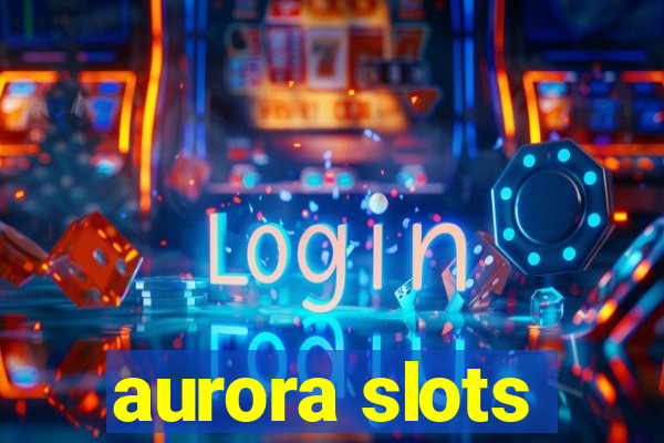 aurora slots