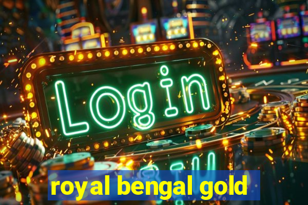 royal bengal gold