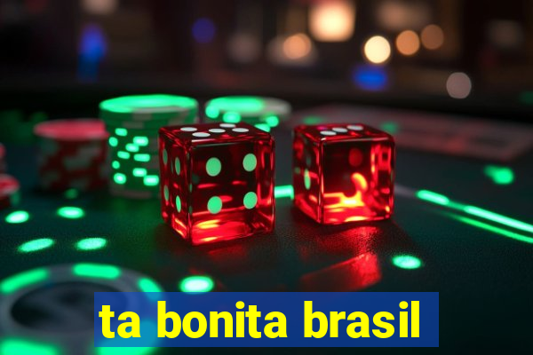 ta bonita brasil