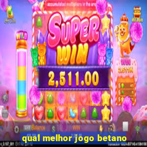 qual melhor jogo betano