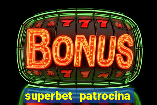 superbet patrocina quais times