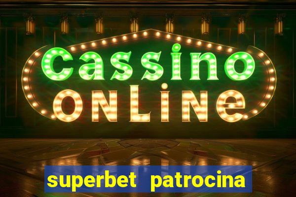 superbet patrocina quais times