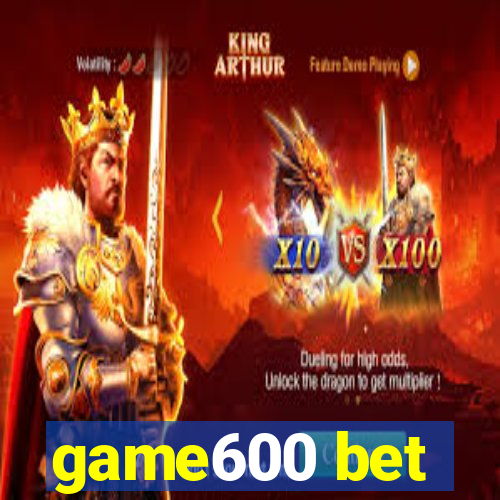 game600 bet