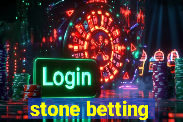 stone betting