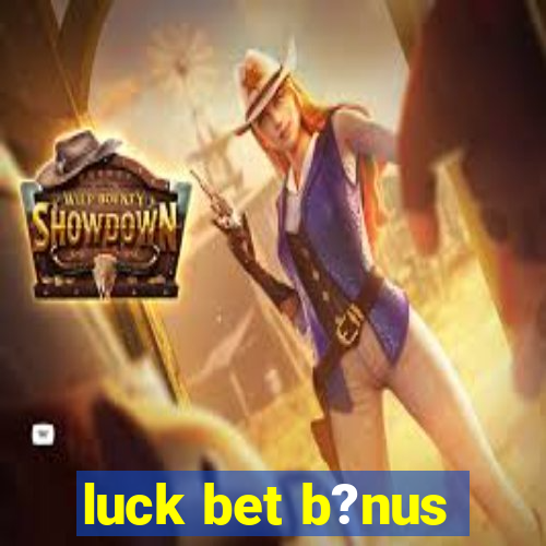 luck bet b?nus