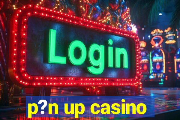 p?n up casino