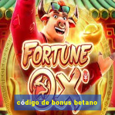 código de bonus betano