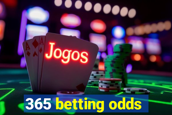 365 betting odds