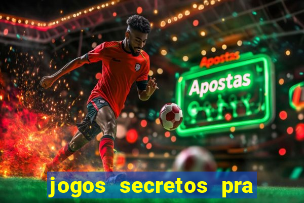 jogos secretos pra ganhar dinheiro