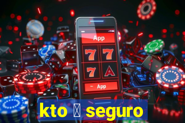 kto 茅 seguro