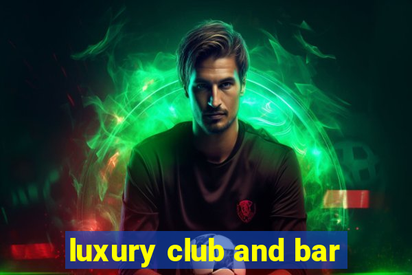 luxury club and bar