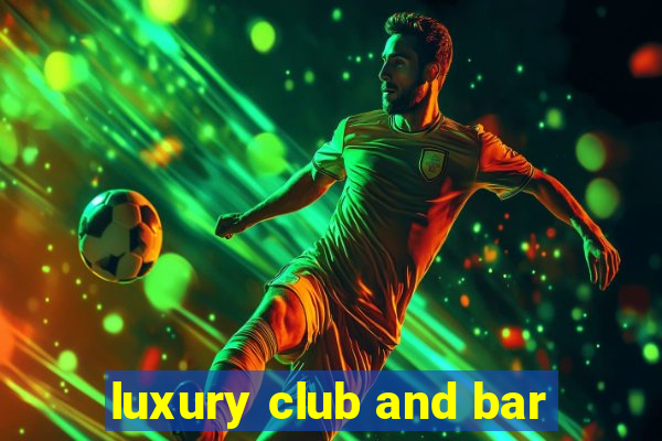 luxury club and bar