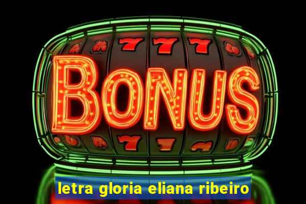 letra gloria eliana ribeiro