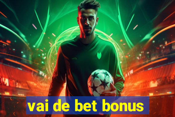 vai de bet bonus