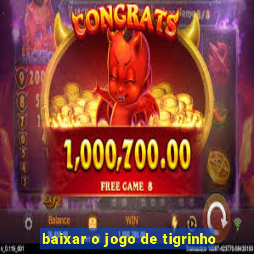 baixar o jogo de tigrinho