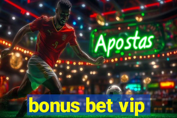 bonus bet vip