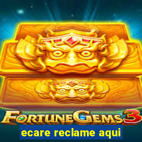 ecare reclame aqui