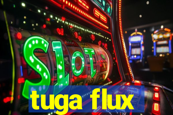 tuga flux