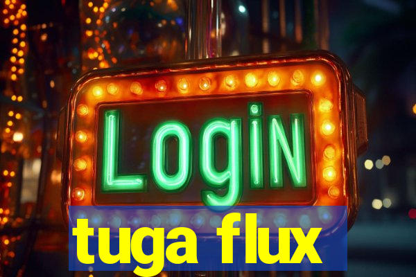 tuga flux