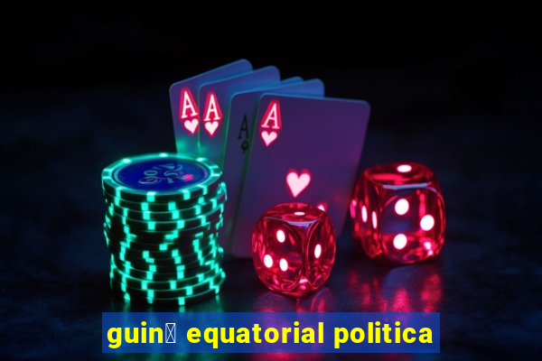 guin茅 equatorial politica