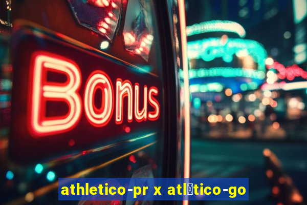 athletico-pr x atl茅tico-go