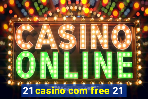 21 casino com free 21