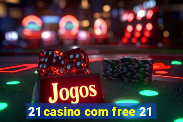 21 casino com free 21