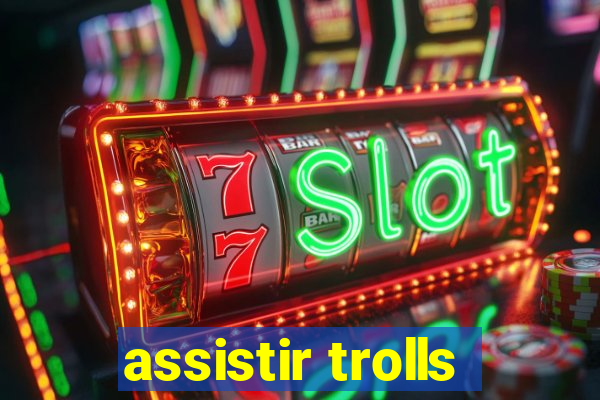 assistir trolls