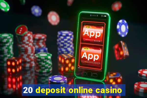 20 deposit online casino