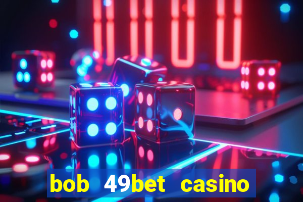 bob 49bet casino jogo 777